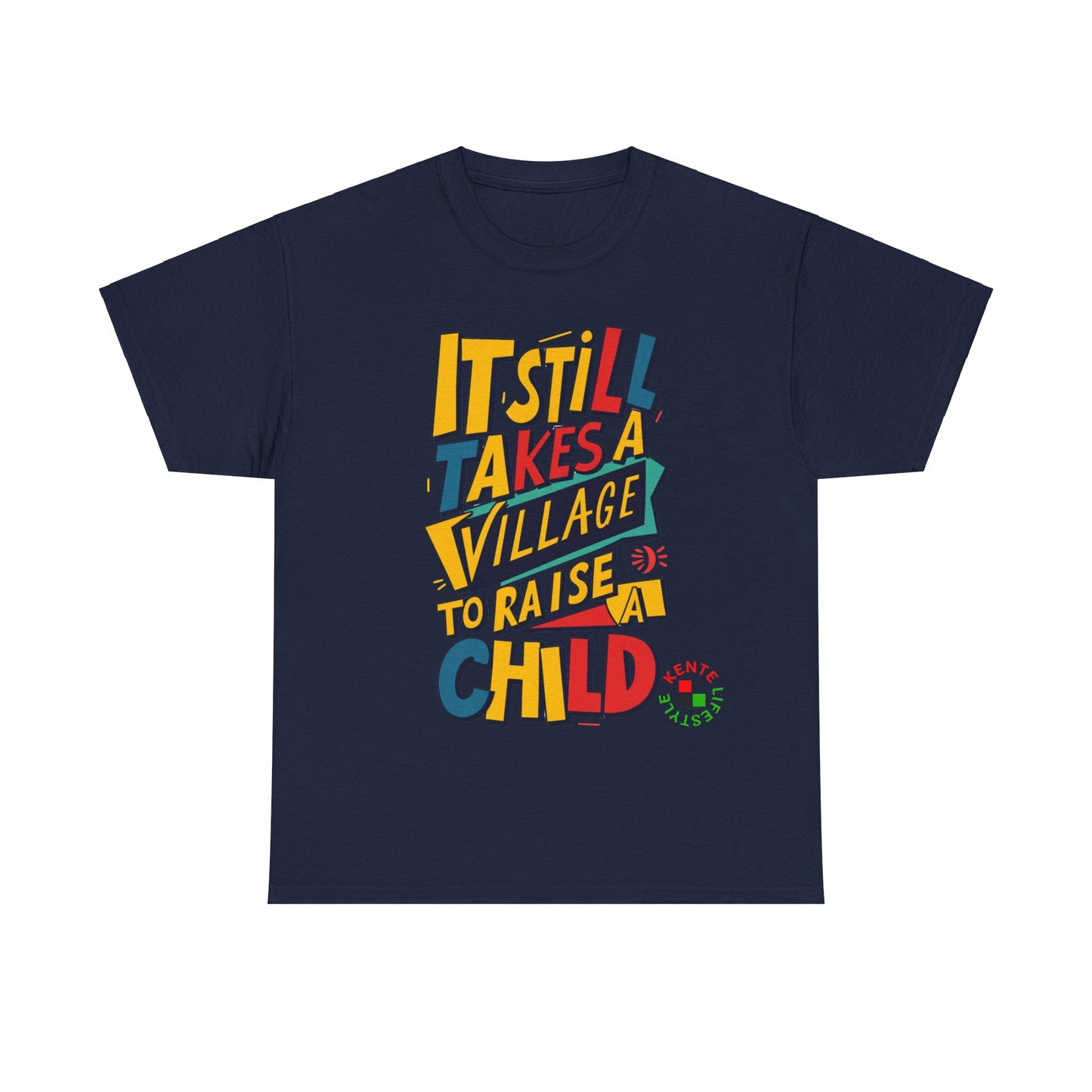 It Still Takes a Village to Raise a Child -- T-shirt