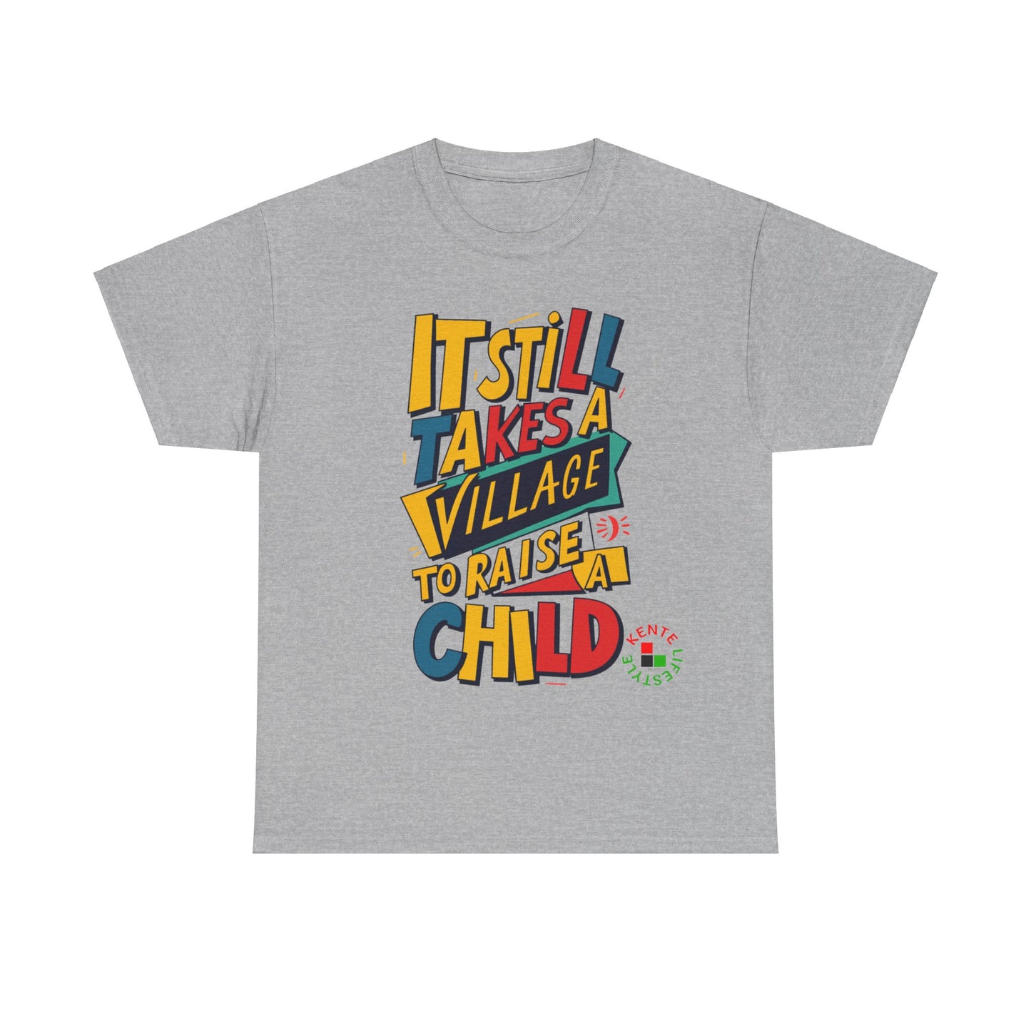 It Still Takes a Village to Raise a Child -- T-shirt