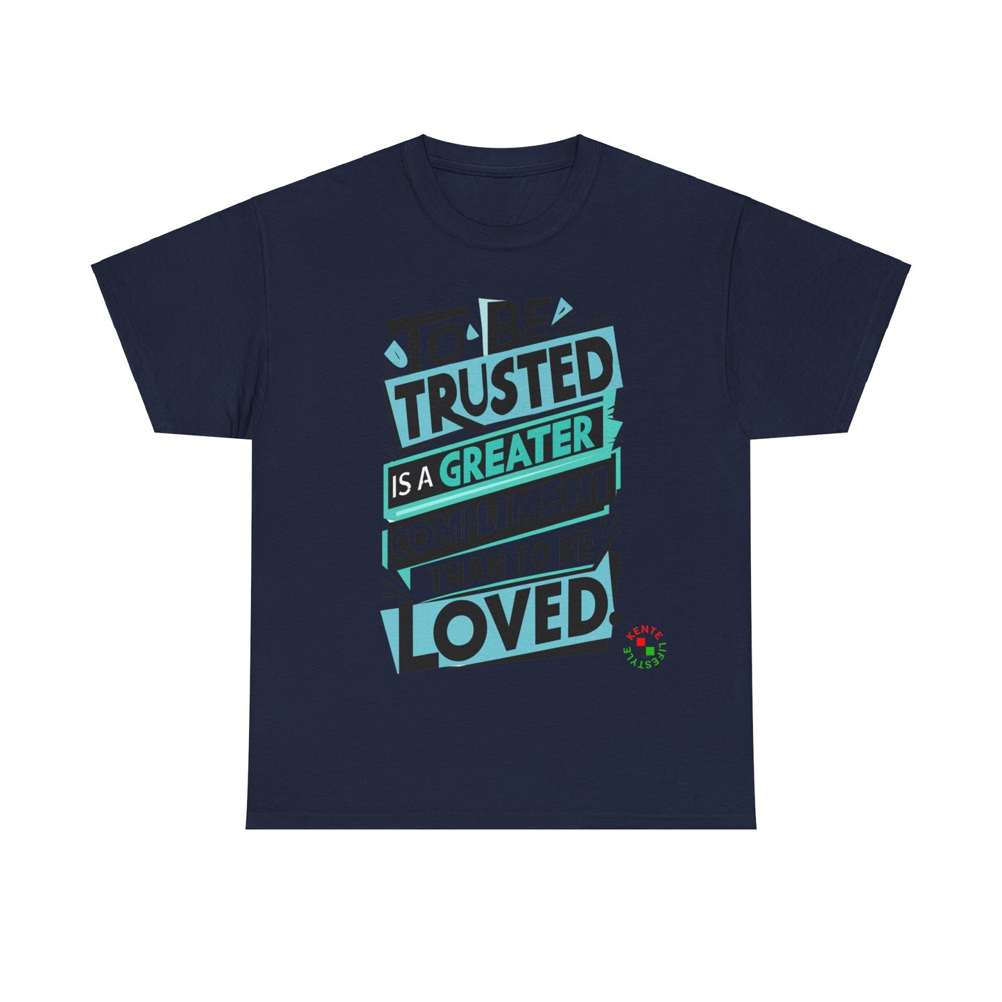 To be Trusted is a Greater Compliment than to be Loved" -- T-shirt