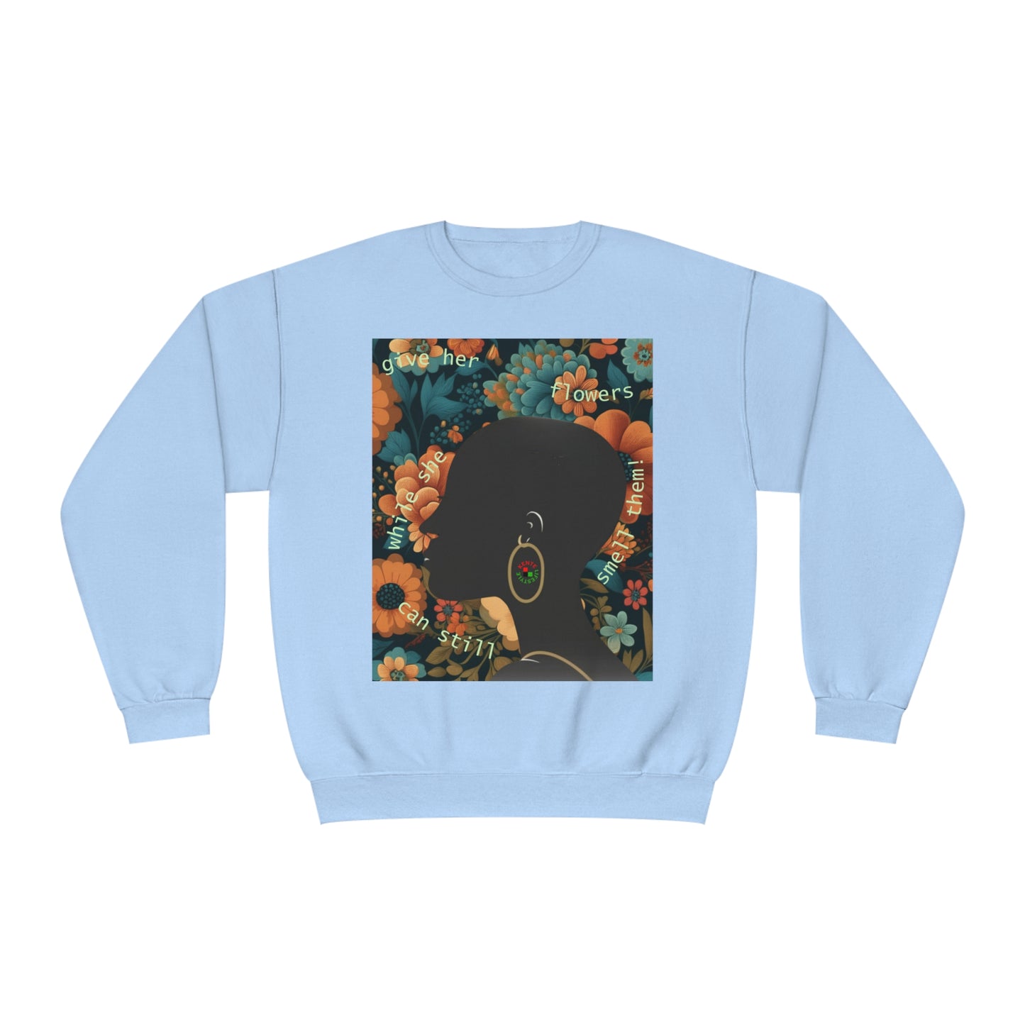 Give Her Flowers... - Sweatshirt