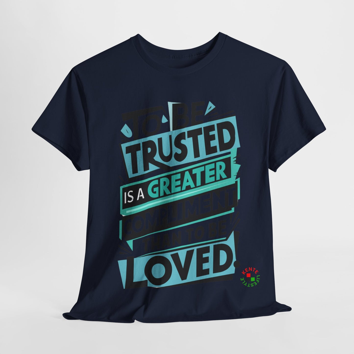 To be Trusted is a Greater Compliment than to be Loved" -- T-shirt